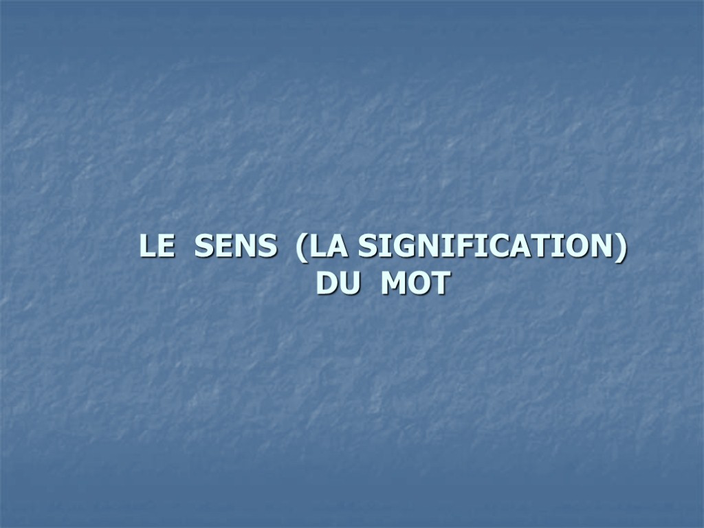 LE SENS (LA SIGNIFICATION) DU MOT